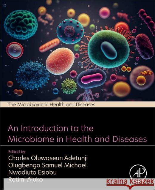 An Introduction to the Microbiome in Health and Diseases Charles Oluwaseun Adetunji Olugbenga Samuel Michael Natalia Martins 9780323911900 Academic Press - książka