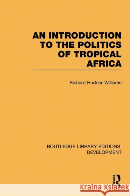 An Introduction to the Politics of Tropical Africa Richard Hodder-Williams 9780415846066 Routledge - książka