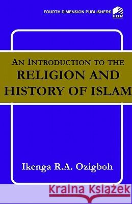 An Introduction to the Religion and History of Islam Ikenga R. A. Ozigboh 9789781563126 Fourth Dimension Publishing Co Ltd ,Nigeria - książka