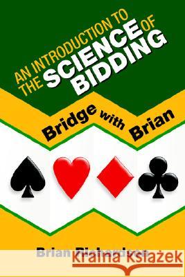 An Introduction to the Science of Bidding Brian Richardson 9781425712792 XLIBRIS CORPORATION - książka