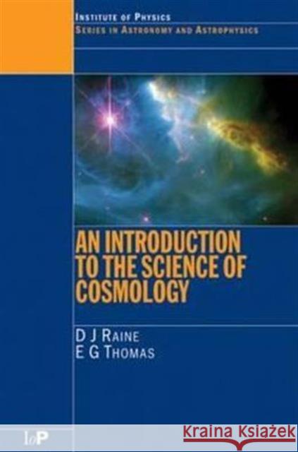 An Introduction to the Science of Cosmology D. J. Raine E. G. Thomas 9780750304054 TAYLOR & FRANCIS LTD - książka