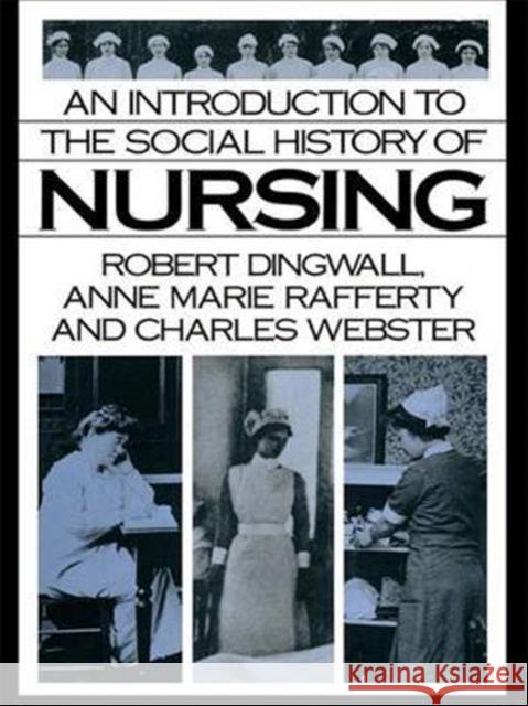 An Introduction to the Social History of Nursing Robert Dingwall Anne Marie Rafferty Charles Webster 9781138140110 Routledge - książka