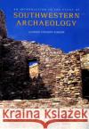 An Introduction to the Study of Southwestern Archaeology Alfred Vincent Kidder Douglas W. Schwartz 9780300082975 Yale University Press