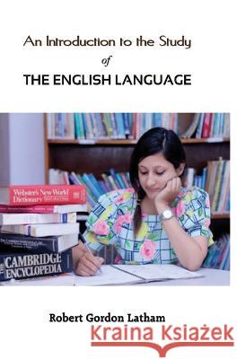 An Introduction to the Study of the English Language Robert Gordon Latham 9789387826427 Mjp Publisher - książka