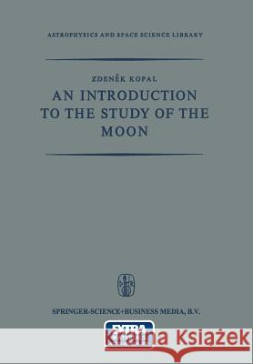 An Introduction to the Study of the Moon Zdenek Kopal 9789401175470 Springer - książka