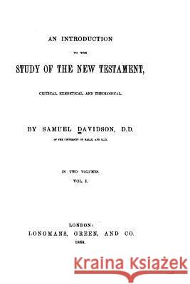 An Introduction to the Study of the New Testament, Critical, Exegetical, and Theological Samuel Davidson 9781523754670 Createspace Independent Publishing Platform - książka