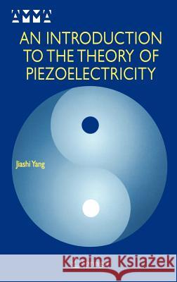An Introduction to the Theory of Piezoelectricity Jiashi Yang J. S. Yang 9780387235738 Springer - książka