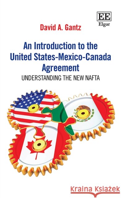 An Introduction to the United States–Mexico–Cana – Understanding the New NAFTA David A. Gantz 9781839105319  - książka