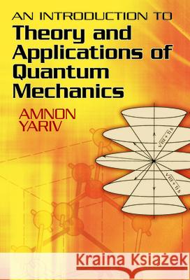 An Introduction to Theory and Applications of Quantum Mechanics Amnon Yariv 9780486499864 Dover Publications - książka
