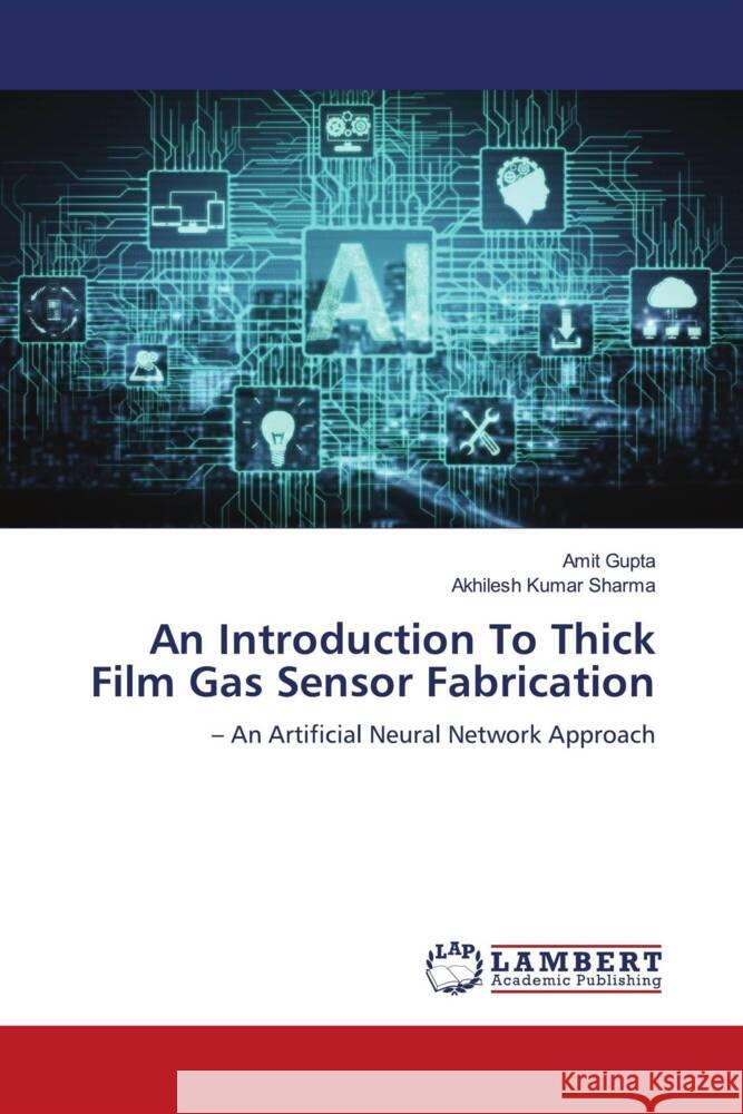 An Introduction To Thick Film Gas Sensor Fabrication Gupta, Amit, Sharma, Akhilesh Kumar 9786203025606 LAP Lambert Academic Publishing - książka