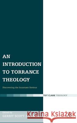 An Introduction to Torrance Theology: Discovering the Incarnate Saviour Dawson, Gerrit 9780567031808 T. & T. Clark Publishers - książka