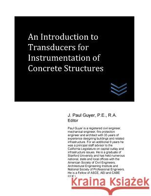 An Introduction to Transducers for Instrumentation of Concrete Structures J. Paul Guyer 9781974160648 Createspace Independent Publishing Platform - książka