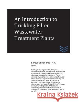 An Introduction to Trickling Filter Wastewater Treatment Plants J. Paul Guyer 9781539101109 Createspace Independent Publishing Platform - książka