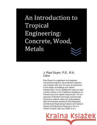 An Introduction to Tropical Engineering: Concrete, Wood, Metals J. Paul Guyer 9781980458005 Independently Published - książka