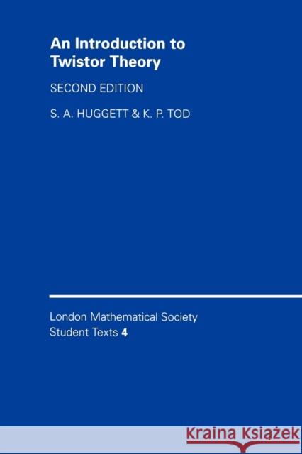 An Introduction to Twistor Theory S. A. Huggett K. P. Tod None 9780521456890 Cambridge University Press - książka