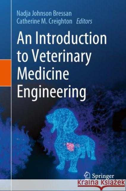 An Introduction to Veterinary Medicine Engineering Nadja Bressan Catherine M. Creighton 9783031228049 Springer - książka