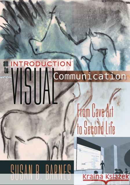 An Introduction to Visual Communication: From Cave Art to Second Life Barnes, Susan B. 9781433112584 Peter Lang Publishing Inc - książka