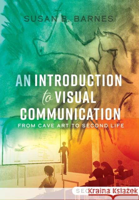 An Introduction to Visual Communication: From Cave Art to Second Life (2nd Edition) Barnes, Susan B. 9781433142031 Visual Communication - książka