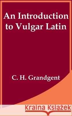 An Introduction to Vulgar Latin C. H. Grandgent 9781410203366 University Press of the Pacific - książka