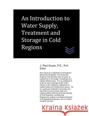 An Introduction to Water Supply, Treatment and Storage in Cold Regions J. Paul Guyer 9781980955580 Independently Published - książka