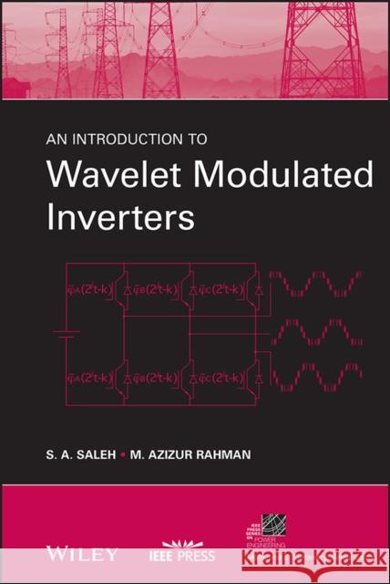 An Introduction to Wavelet Modulated Inverters M. Azizur Rahman S. A. Saleh 9780470610480 IEEE Computer Society Press - książka