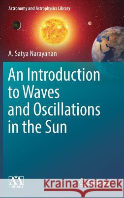 An Introduction to Waves and Oscillations in the Sun A. Satya Narayanan 9781461443995 Springer - książka