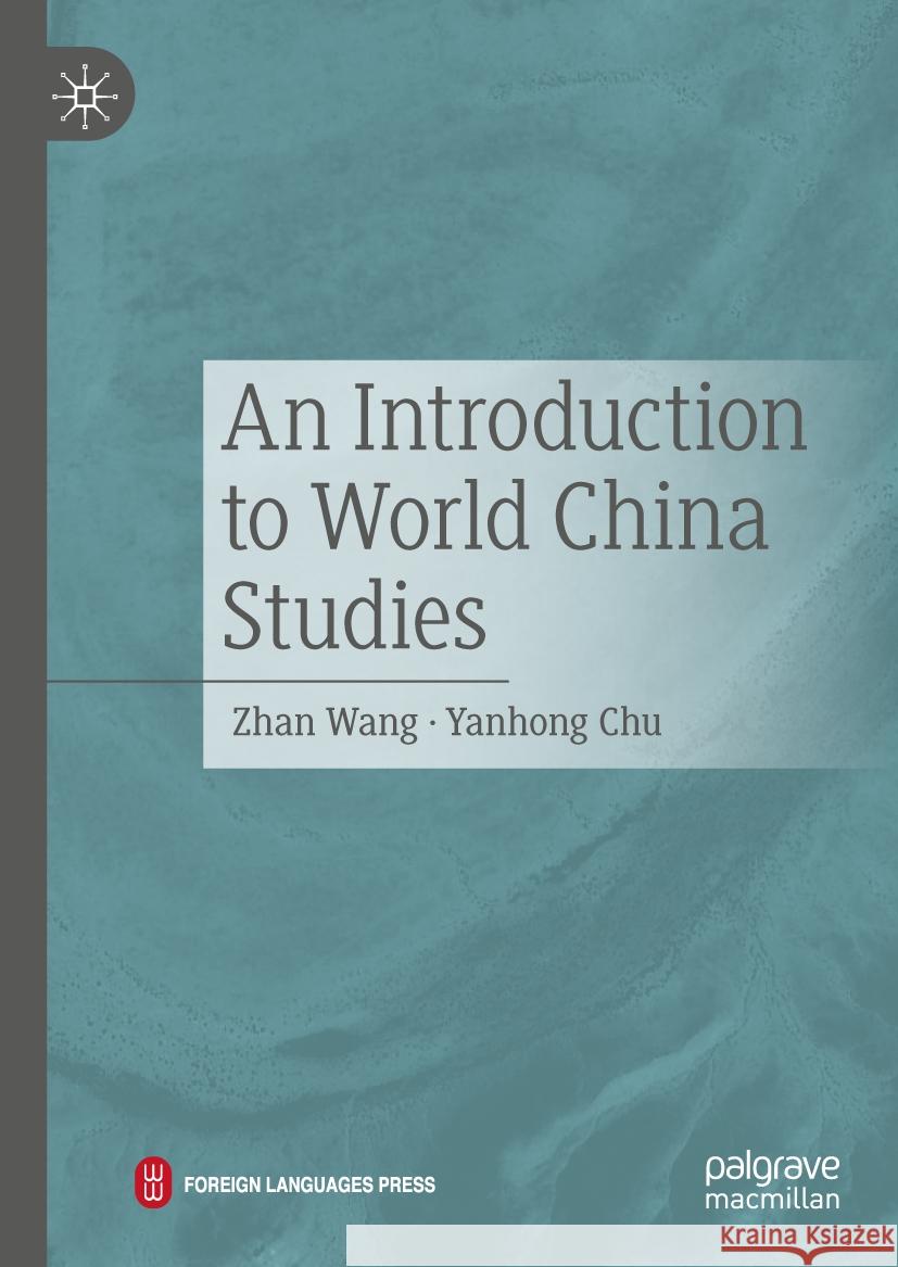 An Introduction to World China Studies Zhan Wang, Yanhong Chu 9789819622870 Springer Verlag, Singapore - książka