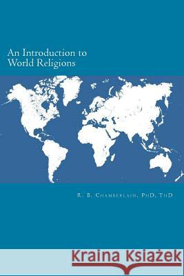 An Introduction to World Religions Robert B. Chamberlain 9781518771286 Createspace - książka