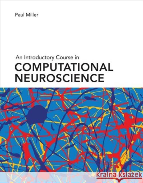 An Introductory Course in Computational Neuroscience Paul Miller 9780262038256 MIT Press Ltd - książka