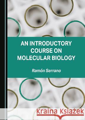 An Introductory Course on Molecular Biology Ramon Serrano   9781527510098 Cambridge Scholars Publishing - książka