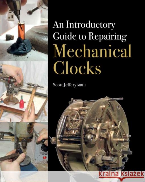 An Introductory Guide to Repairing Mechanical Clocks Scott Jeffery 9781785000928 The Crowood Press Ltd - książka