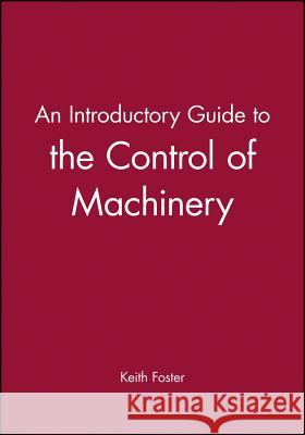 An Introductory Guide to the Control of Machinery Keith Foster 9781860580680 JOHN WILEY AND SONS LTD - książka