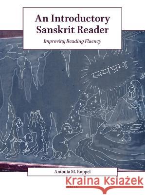 An Introductory Sanskrit Reader: Improving Reading Fluency Antonia M. Ruppel 9789004468665 Brill - książka