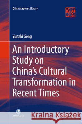 An Introductory Study on China's Cultural Transformation in Recent Times Yunzhi Geng 9783662515914 Springer - książka
