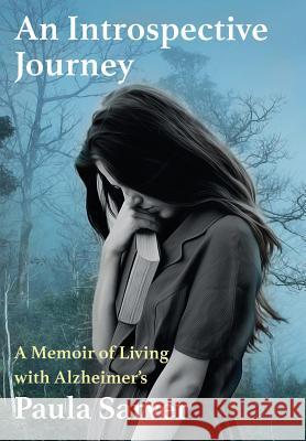 An Introspective Journey: A Memoir of Living with Alzheimer's Paula Sarver 9781948679190 Wordcrafts Press - książka