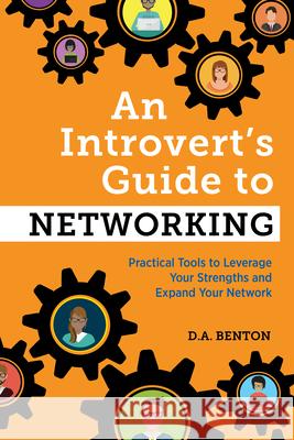 An Introvert's Guide to Networking: Practical Tools to Leverage Your Strengths and Expand Your Network D. A. Benton 9781647396695 Rockridge Press - książka
