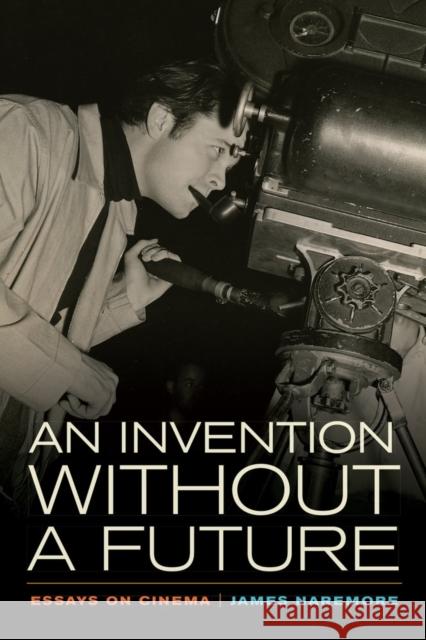 An Invention Without a Future: Essays on Cinema Naremore, James 9780520279735 University of California Press - książka