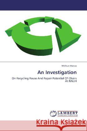 An Investigation : On Recycling Reuse And Repair Potential Of Chairs At NNUH Manas, Mithun 9783659279379 LAP Lambert Academic Publishing - książka