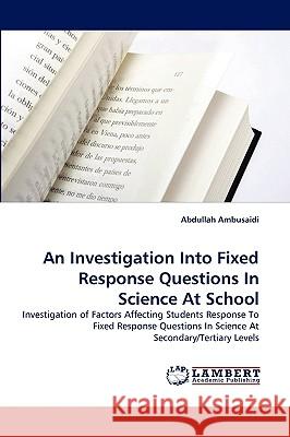 An Investigation Into Fixed Response Questions In Science At School Abdullah Ambusaidi 9783838370002 LAP Lambert Academic Publishing - książka
