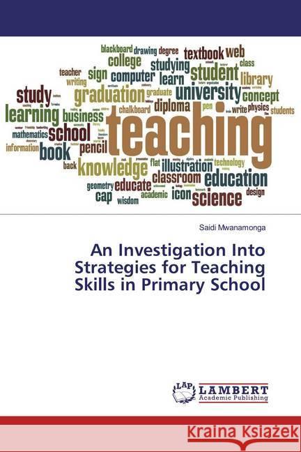 An Investigation Into Strategies for Teaching Skills in Primary School Mwanamonga, Saidi 9786139461646 LAP Lambert Academic Publishing - książka