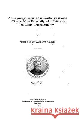 An investigation into the elastic constants of rocks, more especially with reference to cubic compressibility Adams, Frank D. 9781523741922 Createspace Independent Publishing Platform - książka