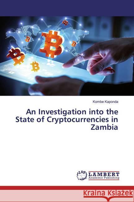 An Investigation into the State of Cryptocurrencies in Zambia Kaponda, Kombe 9786139831630 LAP Lambert Academic Publishing - książka