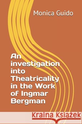 An investigation into Theatricality in the Work of Ingmar Bergman Guido, Monica 9798268368376 Independently Published - książka