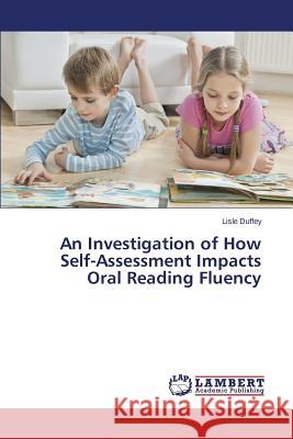 An Investigation of How Self-Assessment Impacts Oral Reading Fluency Duffey Lisle 9783659804557 LAP Lambert Academic Publishing - książka