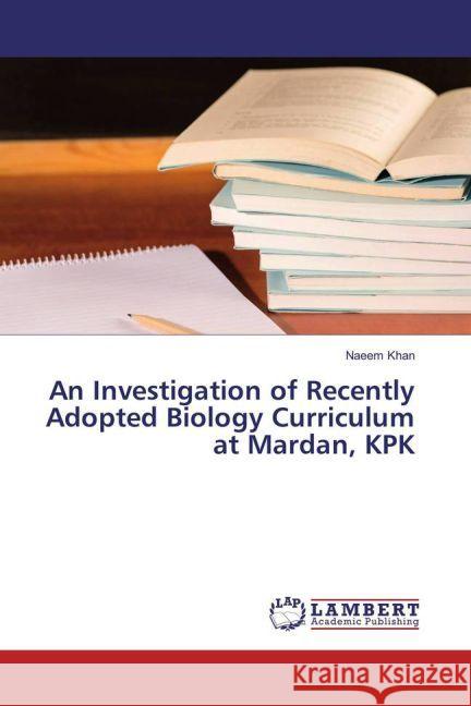 An Investigation of Recently Adopted Biology Curriculum at Mardan, KPK Khan, Naeem 9783659930423 LAP Lambert Academic Publishing - książka