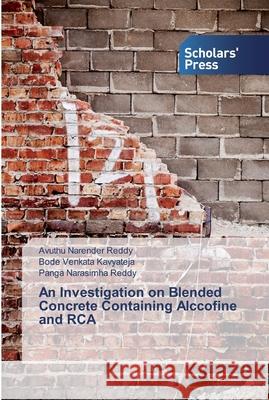 An Investigation on Blended Concrete Containing Alccofine and RCA Reddy, Avuthu Narender; Kavyateja, Bode Venkata; Reddy, Panga Narasimha 9786138841746 Scholar's Press - książka