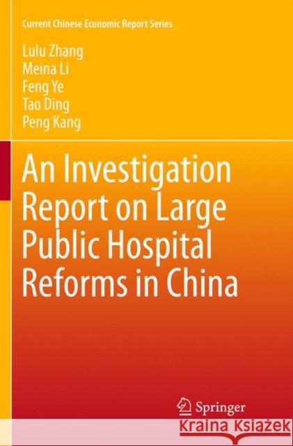 An Investigation Report on Large Public Hospital Reforms in China Lulu Zhang Meina Li Feng Ye 9789811090691 Springer - książka