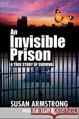 An Invisible Prison: A true story of survival Armstrong, Susan 9780595382774 iUniverse - książka