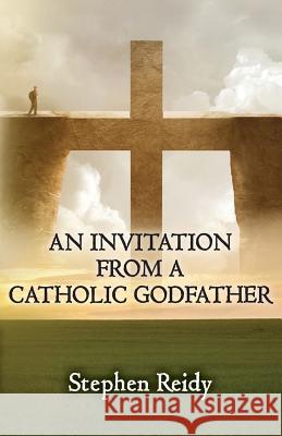 An Invitation from a Catholic Godfather Stephen Reidy 9780998761503 Mountain Crest Publishing - książka
