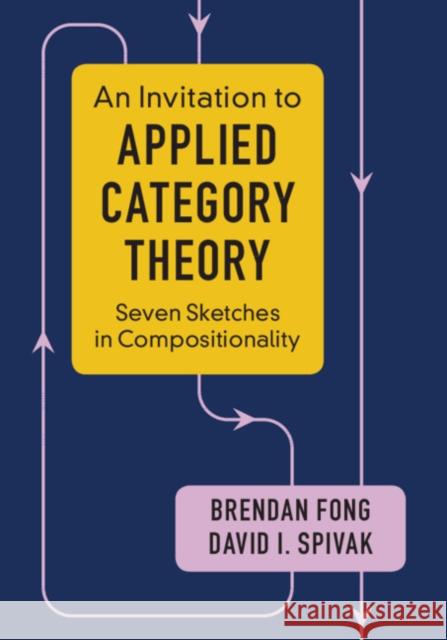 An Invitation to Applied Category Theory: Seven Sketches in Compositionality Fong, Brendan 9781108711821 Cambridge University Press - książka